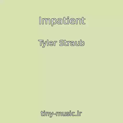 کاور آهنگ Impatient از Tyler Straub