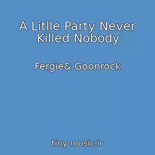 کاور آهنگ A Litlle Party Never Killed Nobody از Fergie& Goonrock