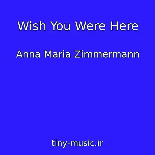 کاور آهنگ Wish You Were Here از Anna Maria Zimmermann
