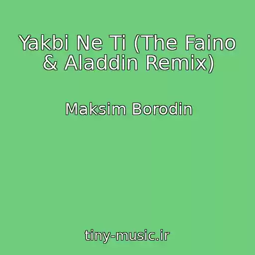 کاور آهنگ Yakbi Ne Ti (The Faino & Aladdin Remix) از Maksim Borodіn