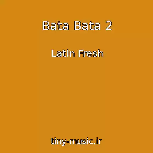 کاور آهنگ Bata Bata 2 از Latin Fresh