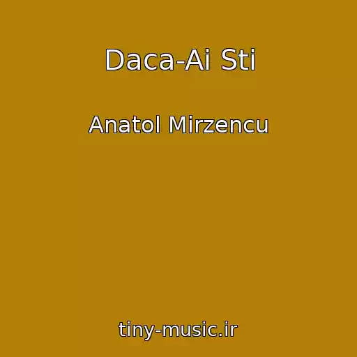 کاور آهنگ Daca-Ai Sti از Anatol Mirzencu