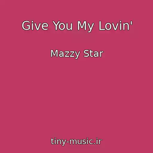 کاور آهنگ Give You My Lovin' از Mazzy Star