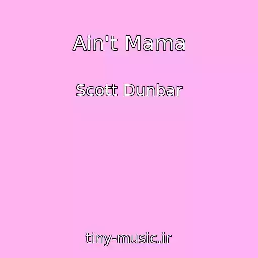کاور آهنگ Ain't Mama از Scott Dunbar