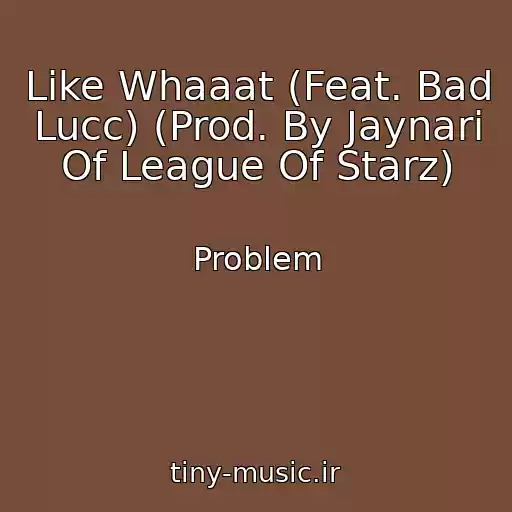 کاور آهنگ Like Whaaat (Feat. Bad Lucc) (Prod. By Jaynari Of League Of Starz) از Problem