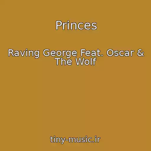 کاور آهنگ Princes از Raving George Feat. Oscar & The Wolf