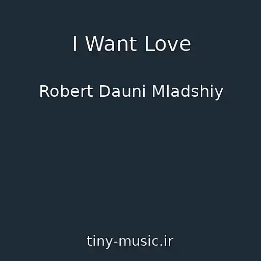 کاور آهنگ I Want Love از Robert Dauni Mladshiy