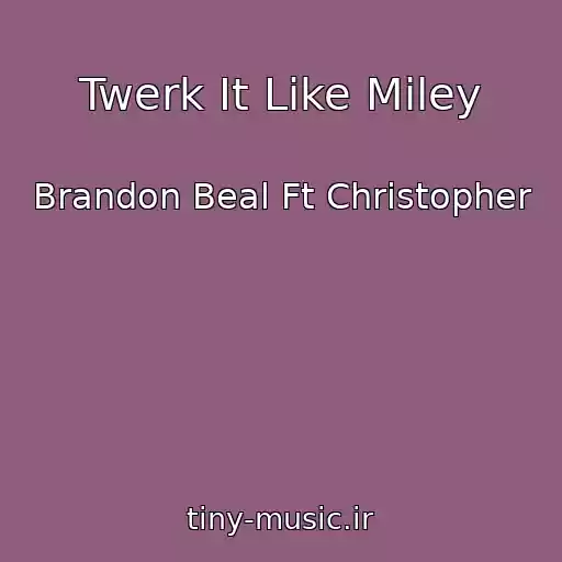 کاور آهنگ Twerk It Like Miley از Brandon Beal Ft Christopher