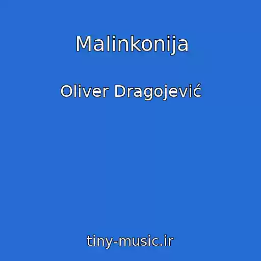 کاور آهنگ Malinkonija از Oliver Dragojević