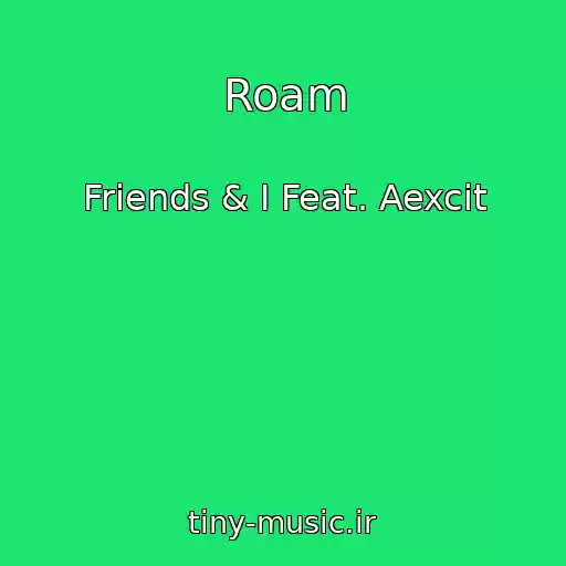 کاور آهنگ Roam از Friends & I Feat. Aexcit