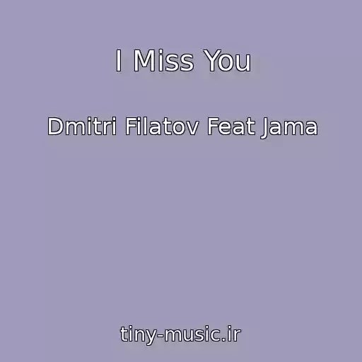 کاور آهنگ I Miss You از Dmitri Filatov Feat Jama
