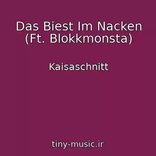 کاور آهنگ Das Biest Im Nacken (Ft. Blokkmonsta) از Kaisaschnitt