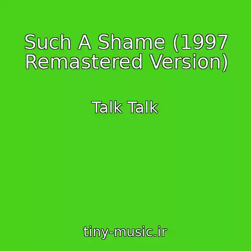 کاور آهنگ Such A Shame (1997 Remastered Version) از Talk Talk
