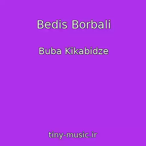 کاور آهنگ Bedis Borbali از Buba Kikabidze