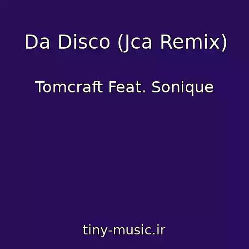 کاور آهنگ Da Disco (Jca Remix) از Tomcraft Feat. Sonique