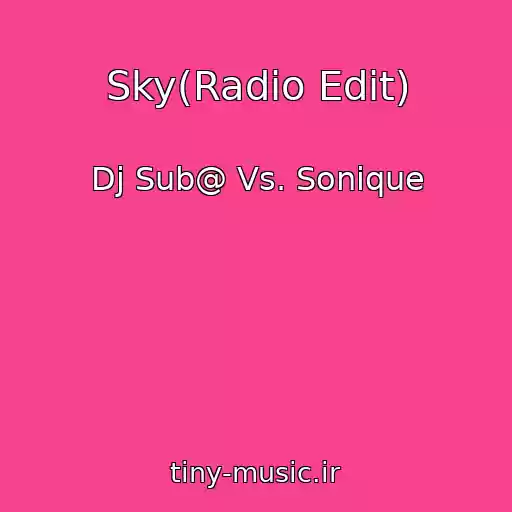 کاور آهنگ Sky(Radio Edit) از Dj Sub@ Vs. Sonique