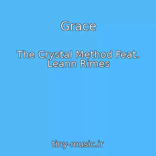 کاور آهنگ Grace از The Crystal Method Feat. Leann Rimes