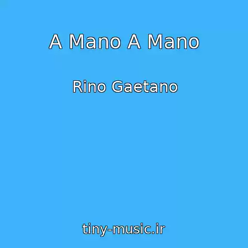 کاور آهنگ A Mano A Mano از Rino Gaetano