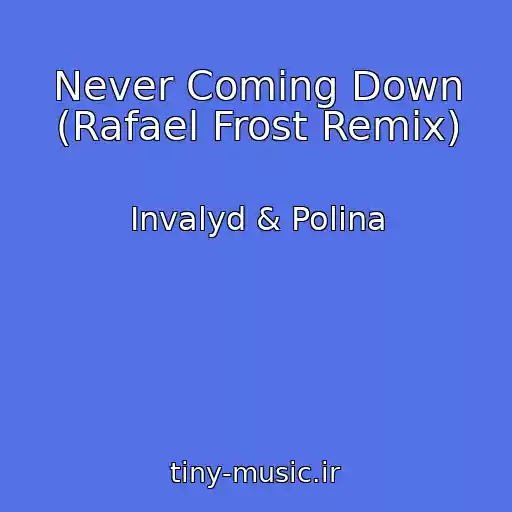 کاور آهنگ Never Coming Down (Rafael Frost Remix) از Invalyd & Polina