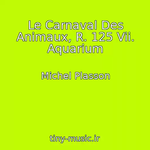 کاور آهنگ Le Carnaval Des Animaux, R. 125 Vii. Aquarium از Michel Plasson