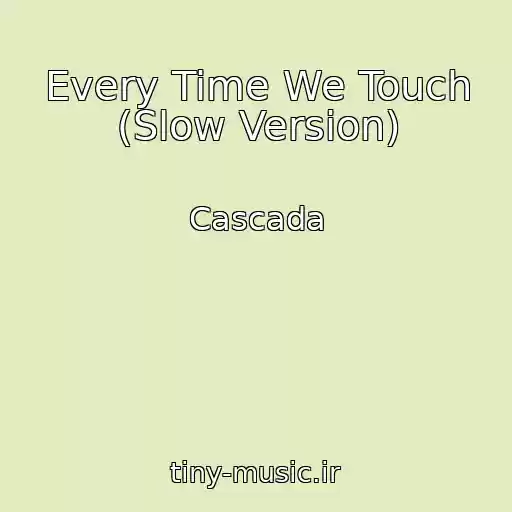 کاور آهنگ Every Time We Touch (Slow Version) از Cascada