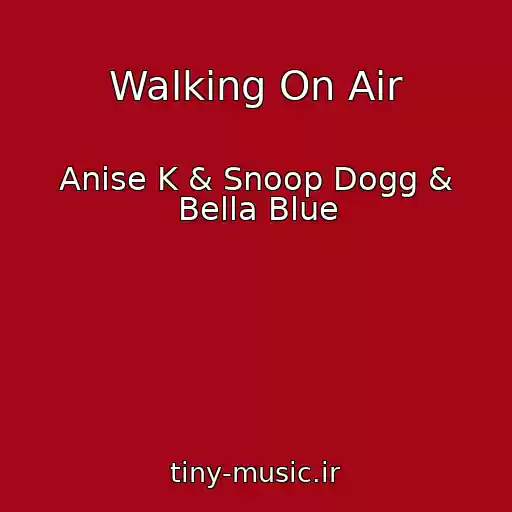 کاور آهنگ Walking On Air از Anise K & Snoop Dogg & Bella Blue