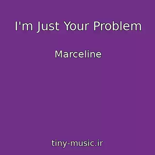 کاور آهنگ I'm Just Your Problem از Marceline