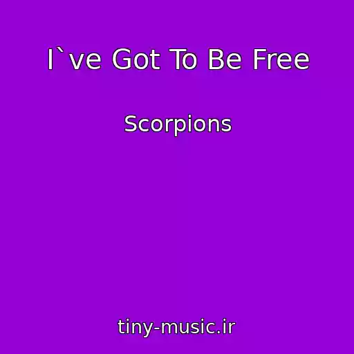 کاور آهنگ I`ve Got To Be Free از Scorpions