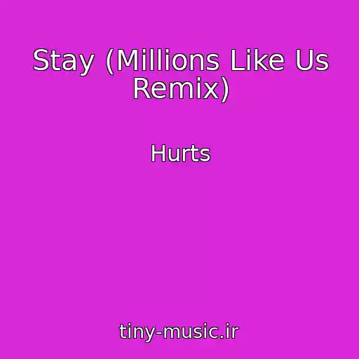 کاور آهنگ Stay (Millions Like Us Remix) از Hurts