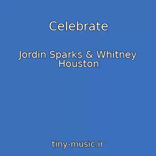 کاور آهنگ Celebrate از Jordin Sparks & Whitney Houston