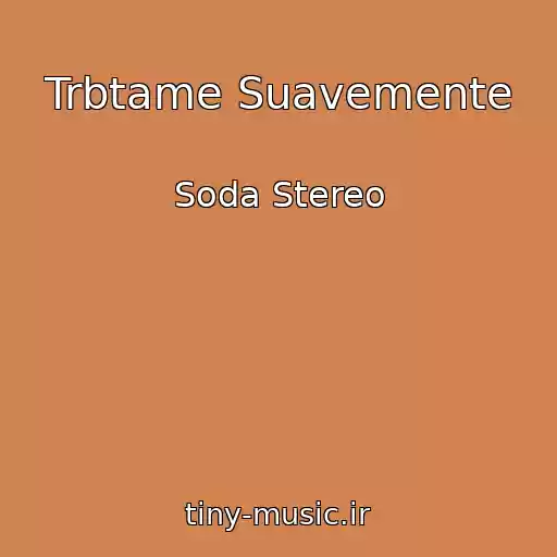 کاور آهنگ Trbtame Suavemente از Soda Stereo