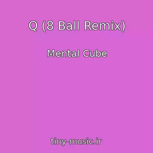 کاور آهنگ Q (8 Ball Remix) از Mental Cube