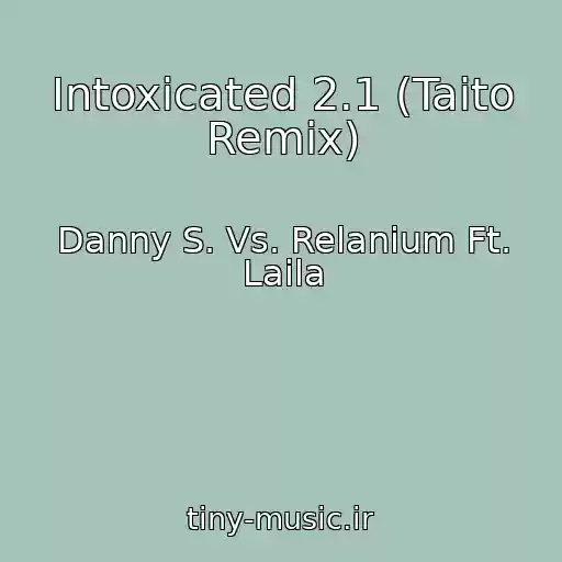 کاور آهنگ Intoxicated 2.1 (Taito Remix) از Danny S. Vs. Relanium Ft. Laila