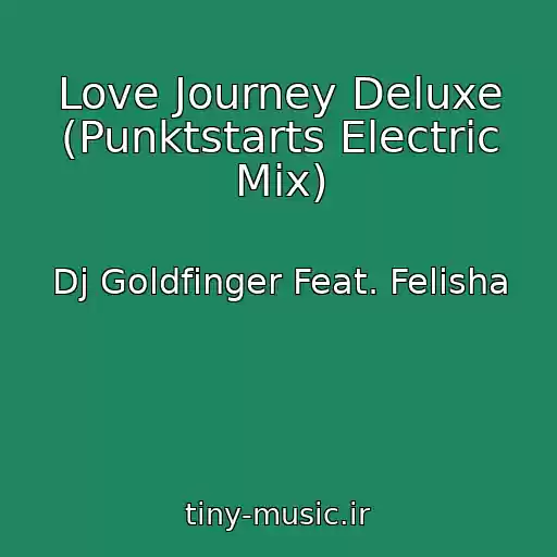 کاور آهنگ Love Journey Deluxe (Punktstarts Electric Mix) از Dj Goldfinger Feat. Felisha