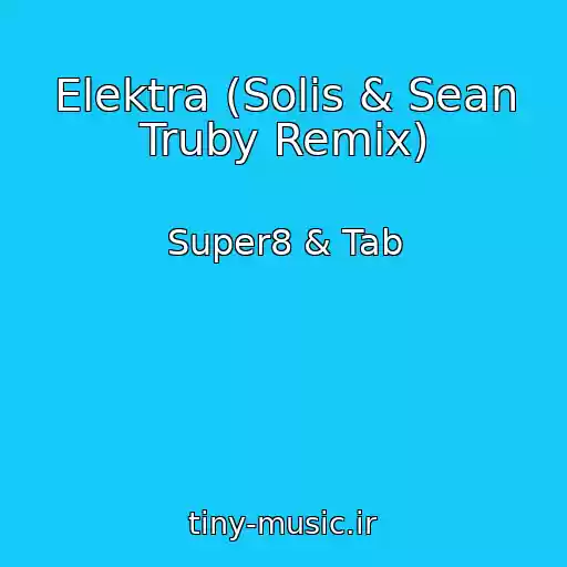 کاور آهنگ Elektra (Solis & Sean Truby Remix) از Super8 & Tab