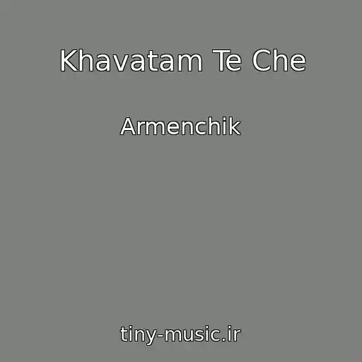 کاور آهنگ Khavatam Te Che از Armenchik