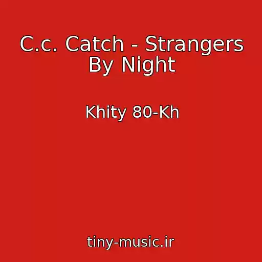 کاور آهنگ C.c. Catch - Strangers By Night از Khity 80-Kh