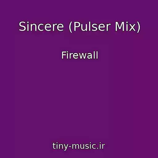کاور آهنگ Sincere (Pulser Mix) از Firewall