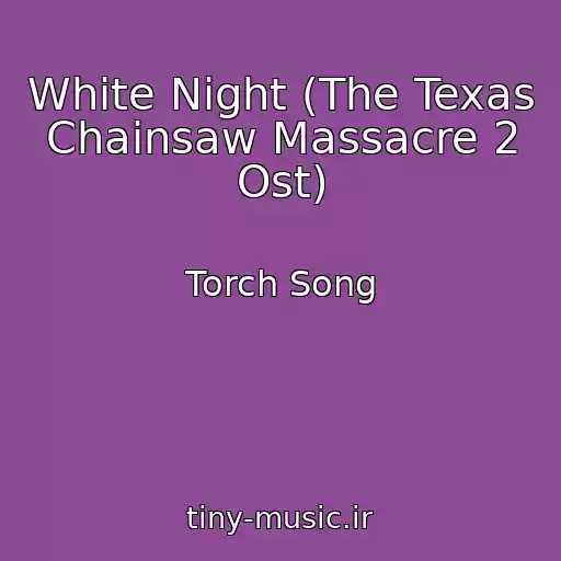 کاور آهنگ White Night (The Texas Chainsaw Massacre 2 Ost) از Torch Song