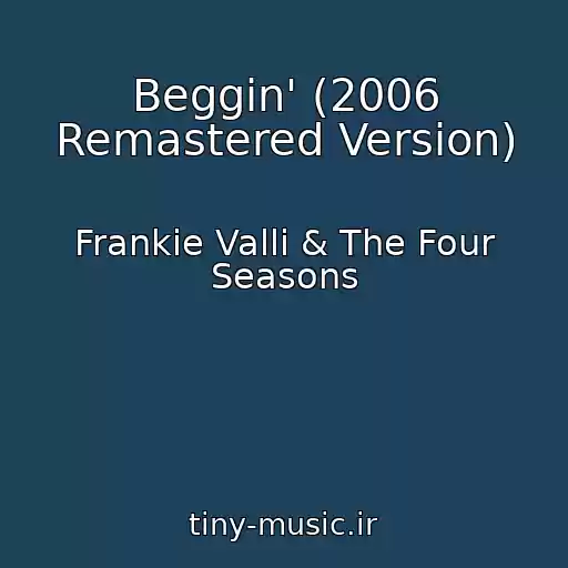 کاور آهنگ Beggin' (2006 Remastered Version) از Frankie Valli & The Four Seasons
