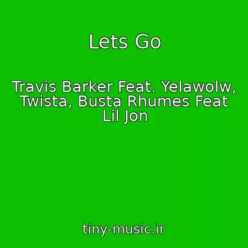 کاور آهنگ Lets Go از Travis Barker Feat. Yelawolw, Twista, Busta Rhumes Feat Lil Jon