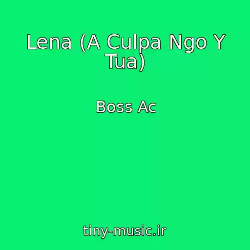 کاور آهنگ Lena (A Culpa Ngo Y Tua) از Boss Ac