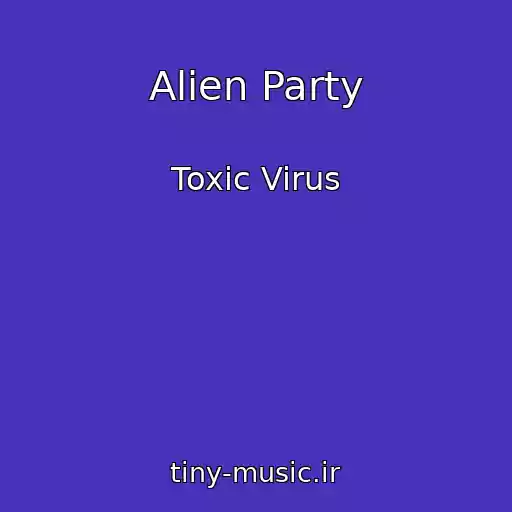 کاور آهنگ Alien Party از Toxic Virus