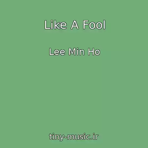 کاور آهنگ Like A Fool از Lee Min Ho