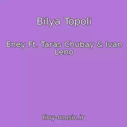 کاور آهنگ Bіlya Topolі از Eney Ft. Taras Chubay & Іvan Leno