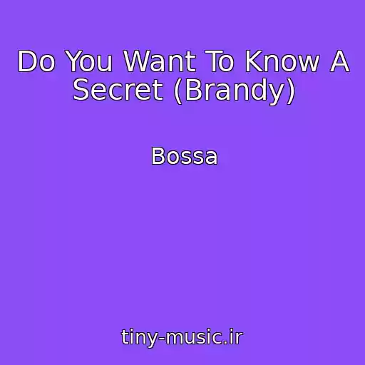 کاور آهنگ Do You Want To Know A Secret (Brandy) از Bossa