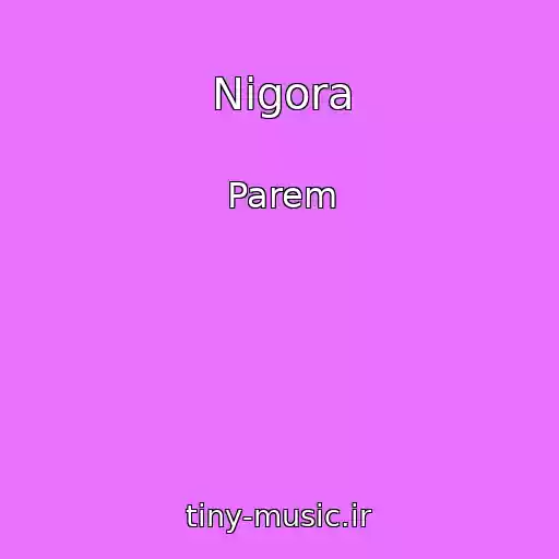 کاور آهنگ Nigora از Parem