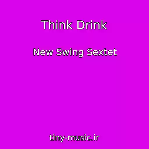 کاور آهنگ Think Drink از New Swing Sextet