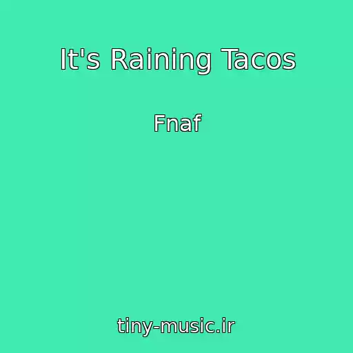 کاور آهنگ It's Raining Tacos از Fnaf