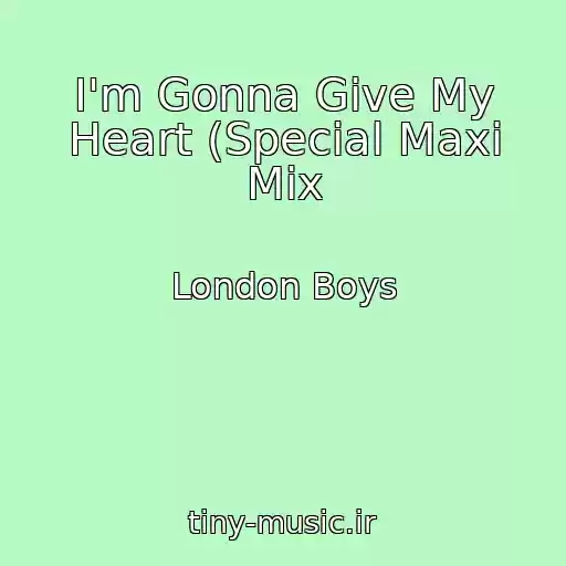 کاور آهنگ I'm Gonna Give My Heart (Special Maxi Mix از London Boys
